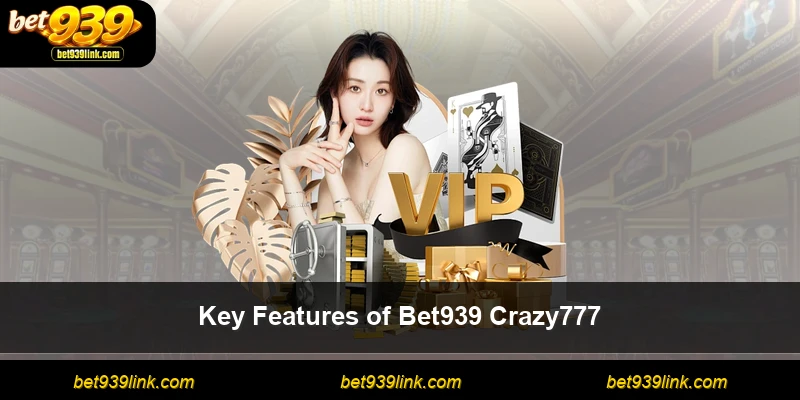 Key Features of Bet939 Crazy777
