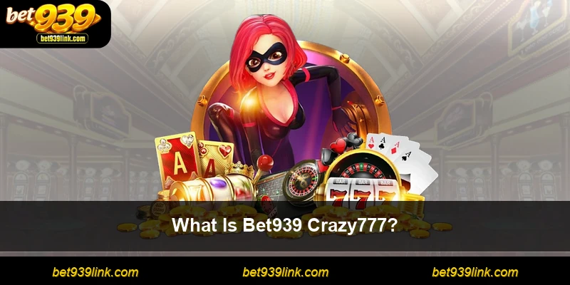 What Is Bet939 Crazy777?