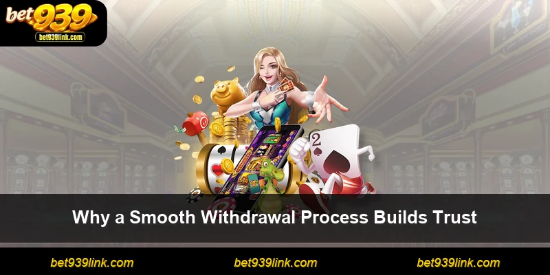 Why a Smooth Withdrawal Process Builds Trust