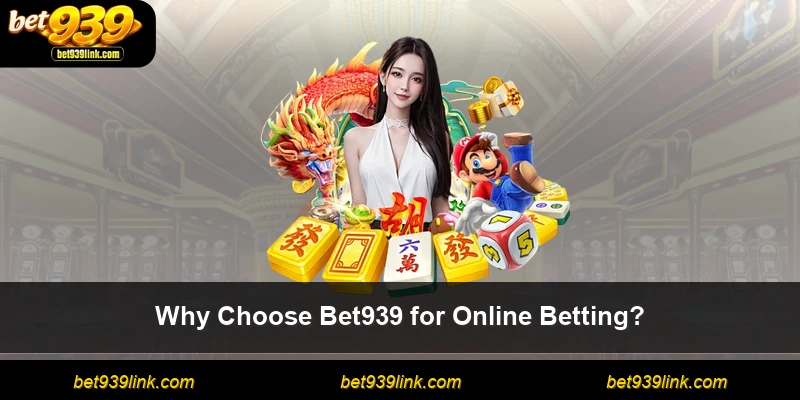 Why Choose Bet939 for Online Betting?