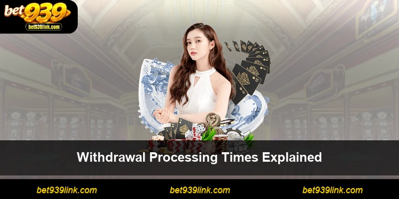 Withdrawal Processing Times Explained